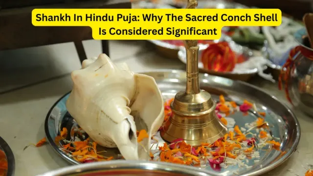 the-sacred-shankh-know-its-spiritual-significance-and-ritual-importance-in-hindu-puja