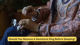 Can You Wear Gemstones While Sleeping?