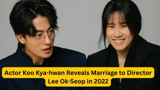 koo-kyohwan-and-lee-okseop-reveal-secret-marriage-their-relationship-films-and-upcoming-films