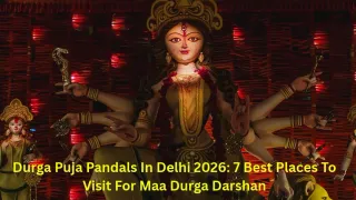 durga-puja-pandals-in-delhi-2026-best-places-to-visit-for-maa-durga-darshan