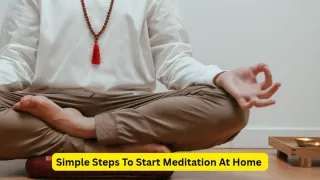 How To Start Meditation At Home: A Beginner's Step-By-Step Guide