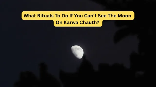what-to-do-on-karwa-chauth-day-if-moon-is-not-seen-due-to-rain-or-dark-clouds