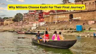 Why Is Kashi Considered Significant For Antim Sanskar And Last Rites?